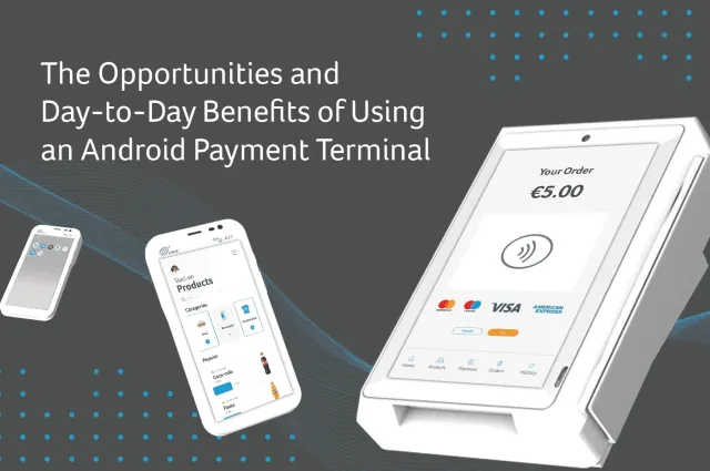 The day-to-day benefits of using an Android smart payment terminal